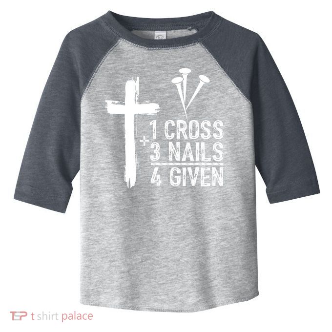 1 Cross 3 Nails Forgiven Jesus Christian Easter Toddler Fine Jersey T-Shirt