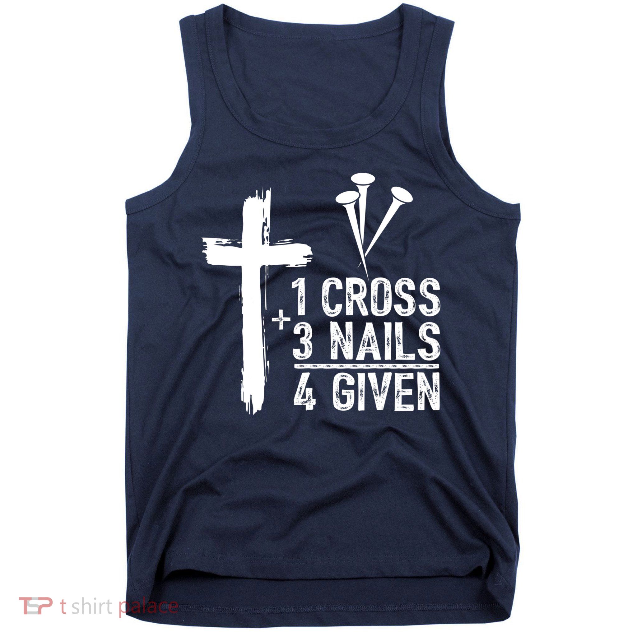 1 Cross 3 Nails Forgiven Jesus Christian Easter Tank Top
