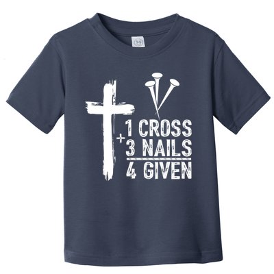 1 Cross 3 Nails Forgiven Jesus Christian Easter Toddler T-Shirt