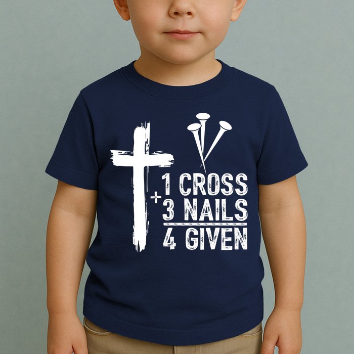 1 Cross 3 Nails Forgiven Jesus Christian Easter Toddler T-Shirt