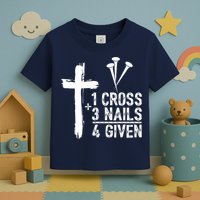 1 Cross 3 Nails Forgiven Jesus Christian Easter Toddler T-Shirt