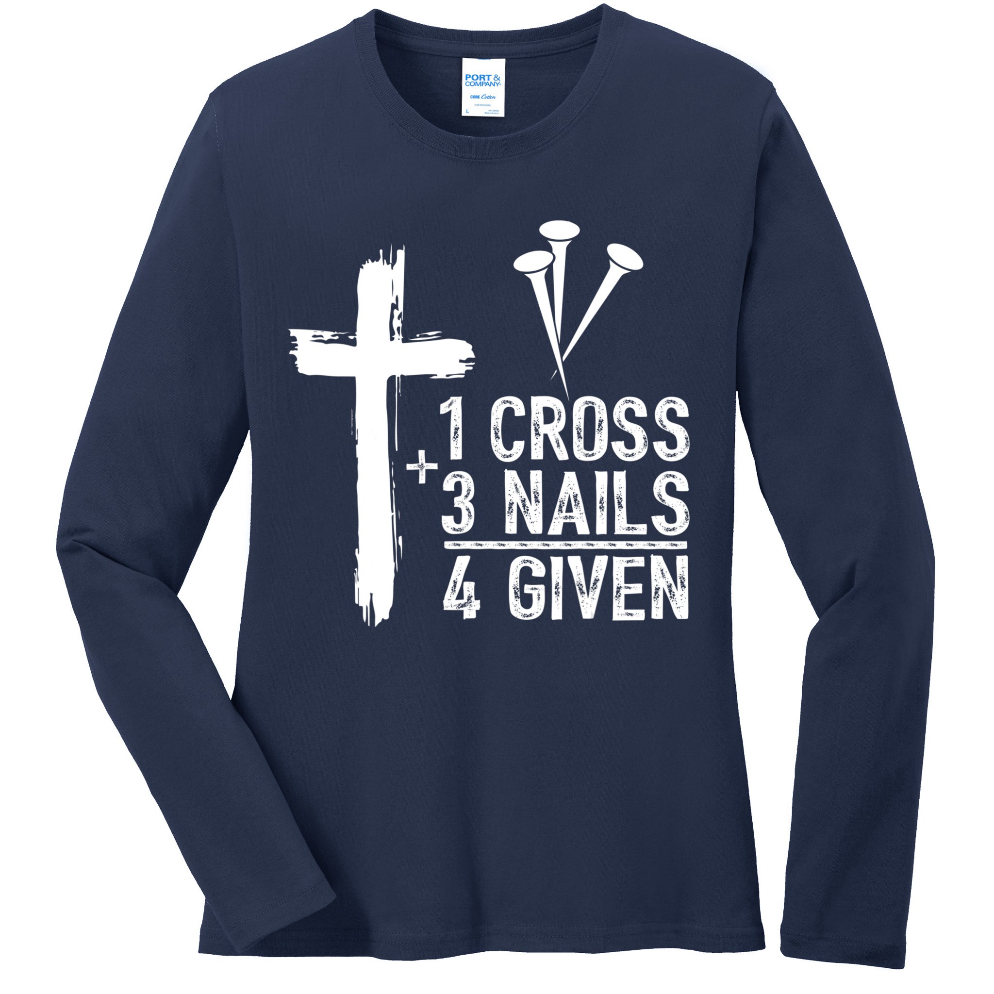 1 Cross 3 Nails Forgiven Jesus Christian Easter Ladies Long Sleeve Shirt
