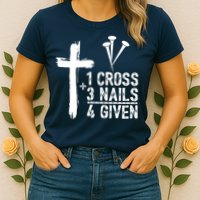 1 Cross 3 Nails Forgiven Jesus Christian Easter Womens T-Shirt