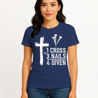 1 Cross 3 Nails Forgiven Jesus Christian Easter Womens T-Shirt