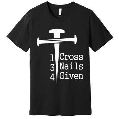 1 Cross 3 Nails 4 Given Premium T-Shirt