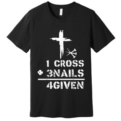 1 Cross 3 Nails Forgiven Christian Easter Day Gift Premium T-Shirt