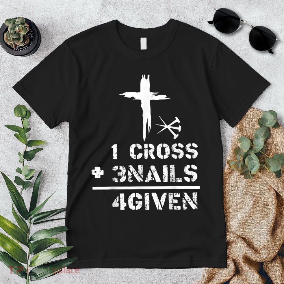 1 Cross 3 Nails Forgiven Christian Easter Day Gift Premium T-Shirt