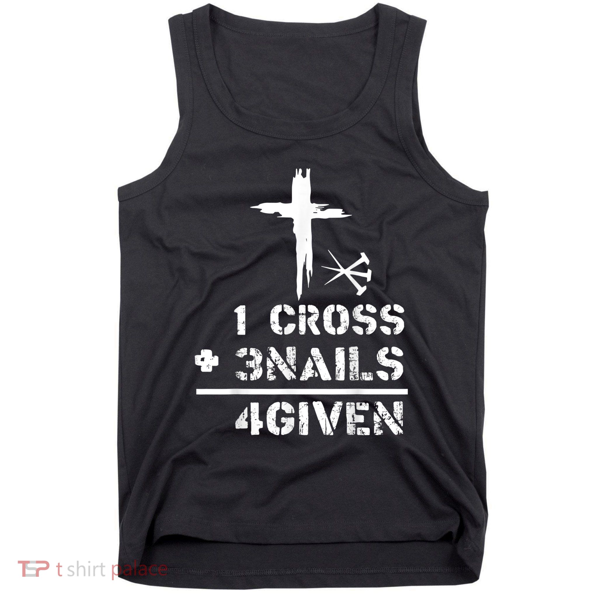 1 Cross 3 Nails Forgiven Christian Easter Day Gift Tank Top