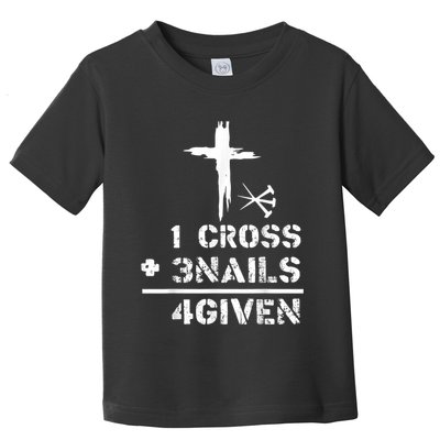 1 Cross 3 Nails Forgiven Christian Easter Day Gift Toddler T-Shirt