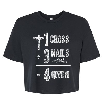 1 Cross + 3 Nails = 4 Given Forgiven Christian Jesus Christ Bella+Canvas Jersey Crop Tee