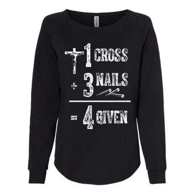 1 Cross + 3 Nails = 4 Given Forgiven Christian Jesus Christ Womens California Wash Sweatshirt