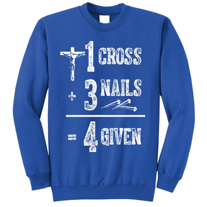 1 Cross + 3 Nails = 4 Given Forgiven Christian Jesus Christ Sweatshirt