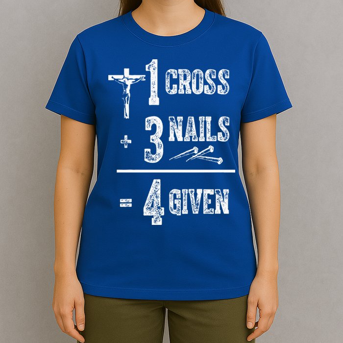 1 Cross + 3 Nails = 4 Given Forgiven Christian Jesus Christ T-Shirt