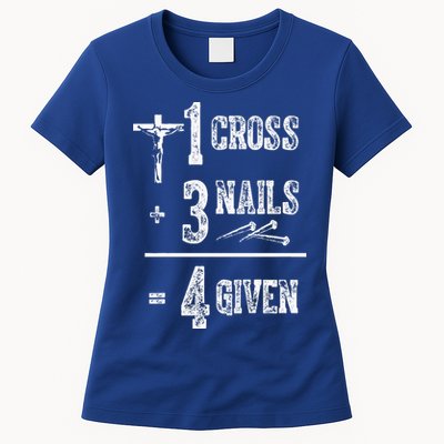 1 Cross + 3 Nails = 4 Given Forgiven Christian Jesus Christ Womens T-Shirt