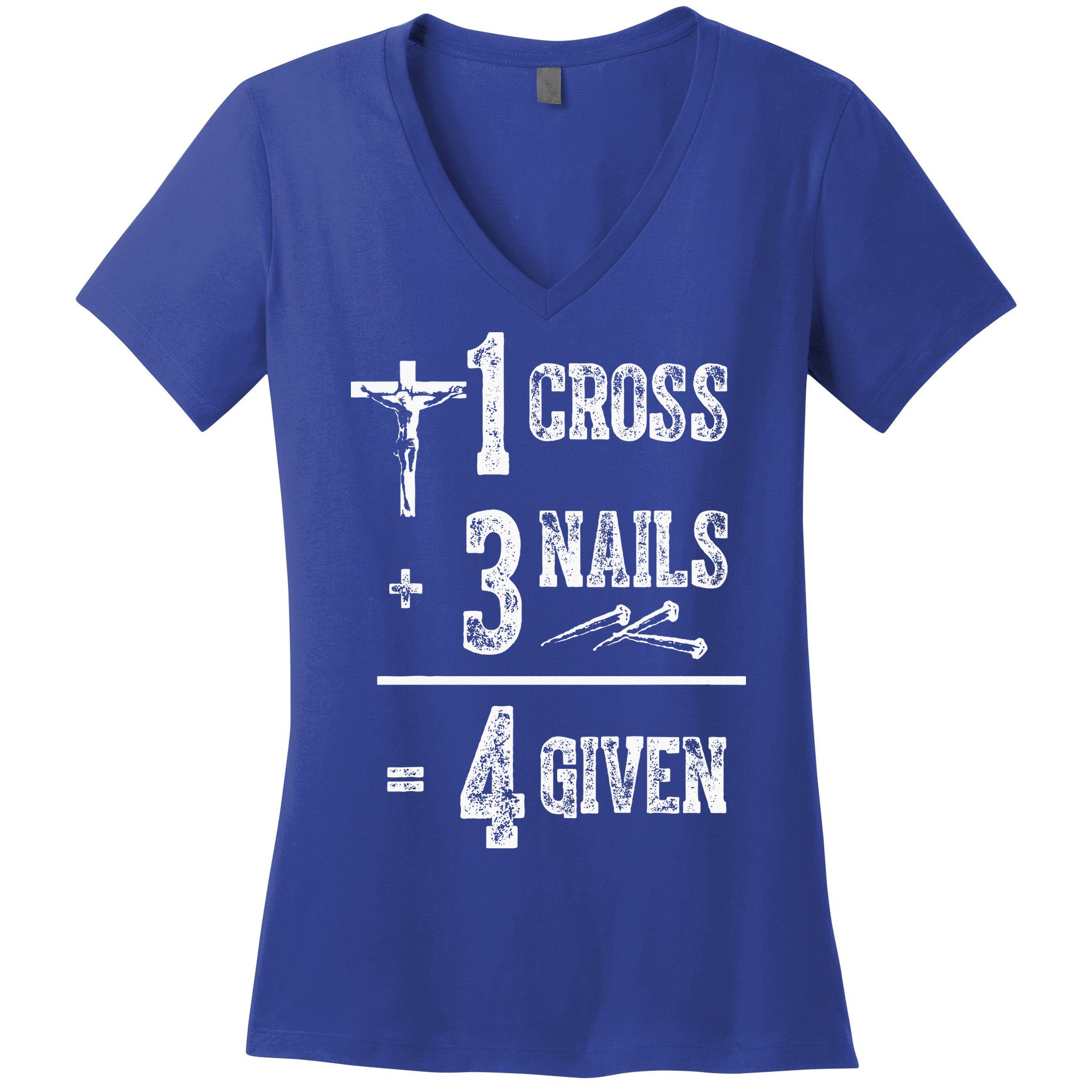 1 Cross + 3 Nails = 4 Given Forgiven Christian Jesus Christ Women's V-Neck T-Shirt