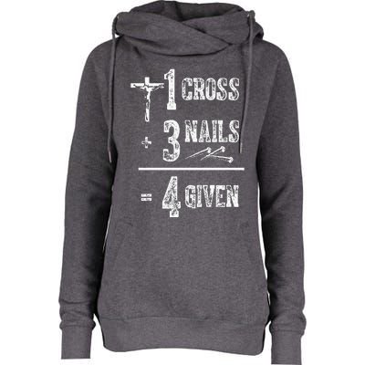 1 Cross + 3 Nails = 4 Given Forgiven Christian Jesus Christ Womens Funnel Neck Pullover Hood