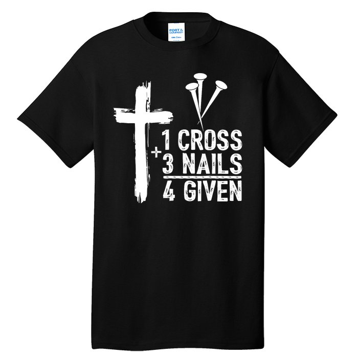 1 Cross 3 Nails 4 Given Happy Easter Day Jesus Christian Tall T-Shirt