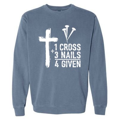 1 Cross 3 Nails 4 Given Happy Easter Day Jesus Christian Garment-Dyed Sweatshirt