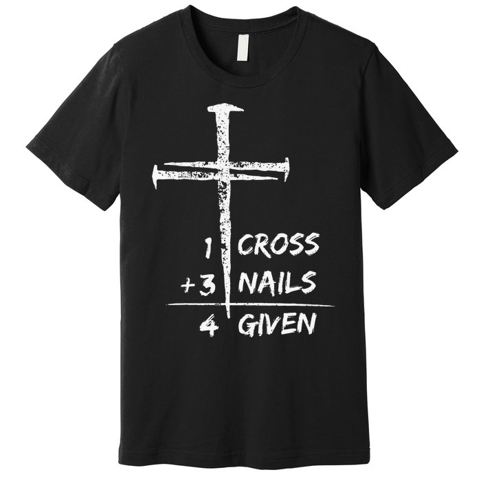 1 Cross 3 Nails Forgiven Christian Easter Premium T-Shirt