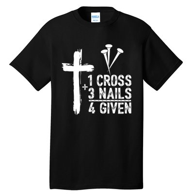 1 Cross 3 Nails Forgiven Christian Happy Easter Gift Tall T-Shirt