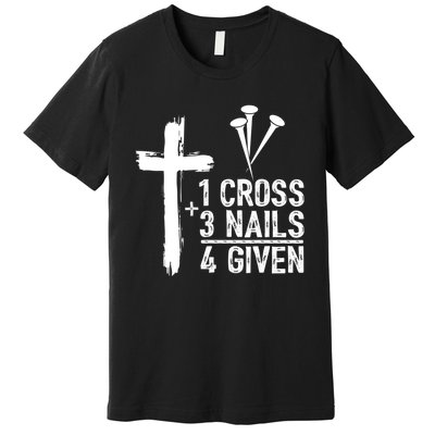 1 Cross 3 Nails Forgiven Christian Happy Easter Gift Premium T-Shirt