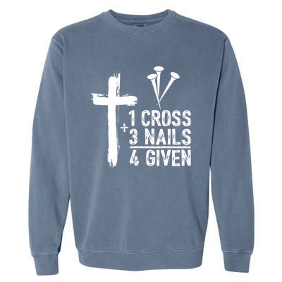 1 Cross 3 Nails Forgiven Christian Happy Easter Gift Garment-Dyed Sweatshirt