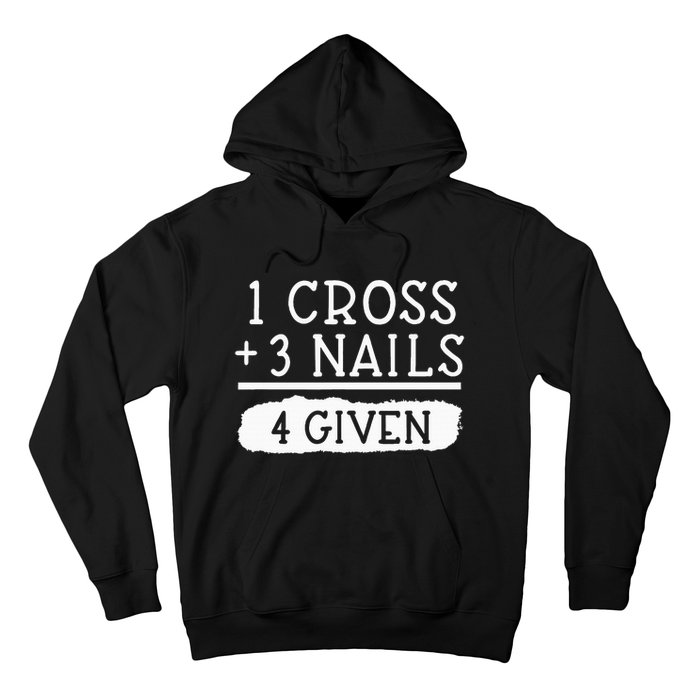 1 Cross 3 Nails 4 Given Faith Inspirational Hoodie