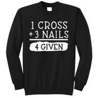 1 Cross 3 Nails 4 Given Faith Inspirational Tall Sweatshirt