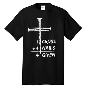 1 Cross 3 Nails Forgiven Christian Easter Gift Tall T-Shirt