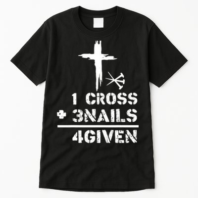 1 Cross 3 Nails Forgiven Christian Easter Day Gift Tall T-Shirt