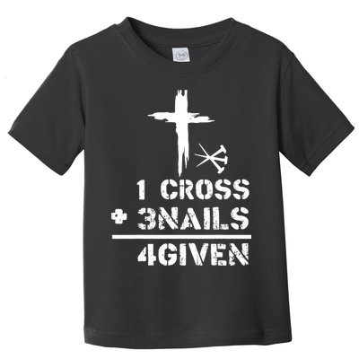 1 Cross 3 Nails Forgiven Christian Easter Day Gift Toddler T-Shirt