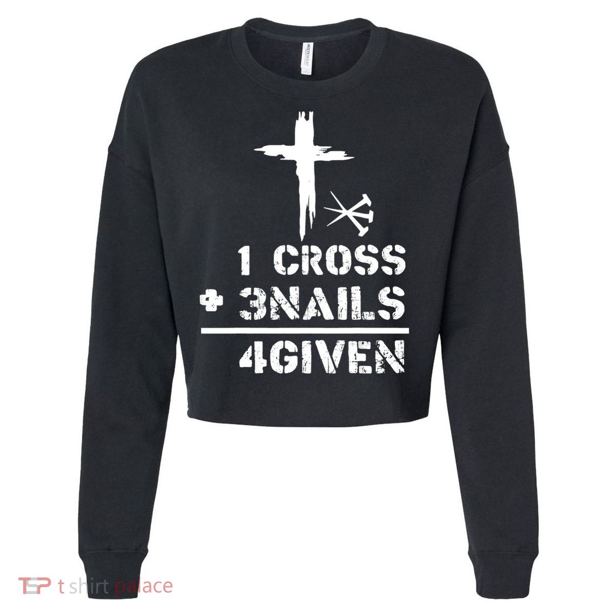 1 Cross 3 Nails Forgiven Christian Easter Day Gift Cropped Pullover Crew