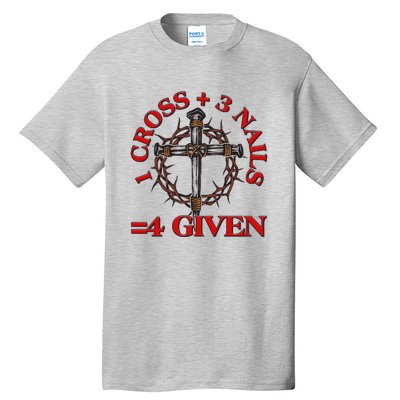 1 Cross 3 Nails 4 Giving Crucifixion Tall T-Shirt