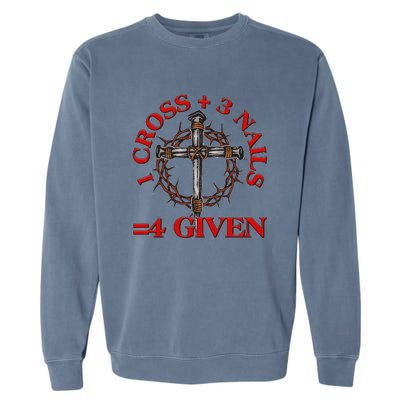 1 Cross 3 Nails 4 Giving Crucifixion Garment-Dyed Sweatshirt