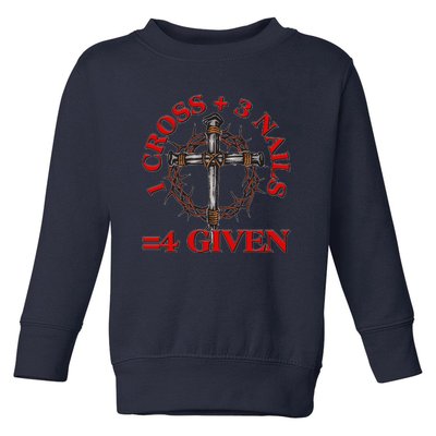 1 Cross 3 Nails 4 Giving Crucifixion Toddler Sweatshirt