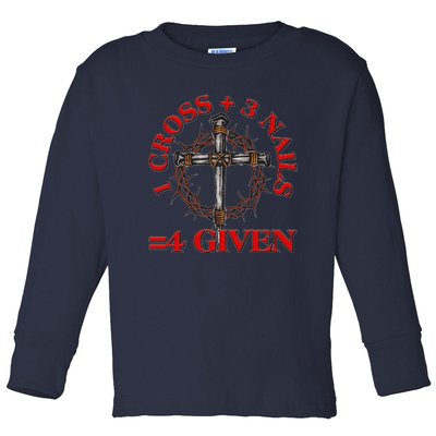 1 Cross 3 Nails 4 Giving Crucifixion Toddler Long Sleeve Shirt