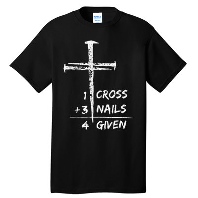 1 Cross 3 Nails Forgiven Jesus Christian Easter Tall T-Shirt