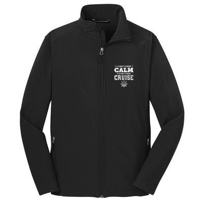 1st Cruise CanT Keep Calm ItS My First Cruise Core Soft Shell Jacket