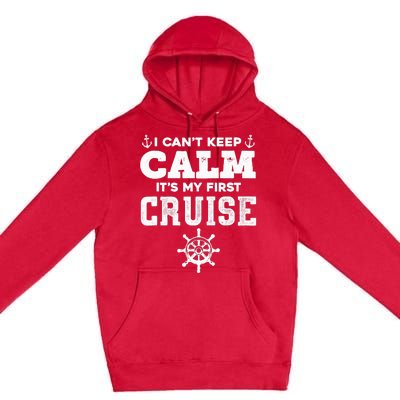 1st Cruise CanT Keep Calm ItS My First Cruise Premium Pullover Hoodie