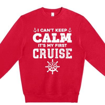 1st Cruise CanT Keep Calm ItS My First Cruise Premium Crewneck Sweatshirt