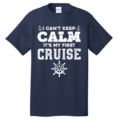 1st Cruise CanT Keep Calm ItS My First Cruise Tall T-Shirt