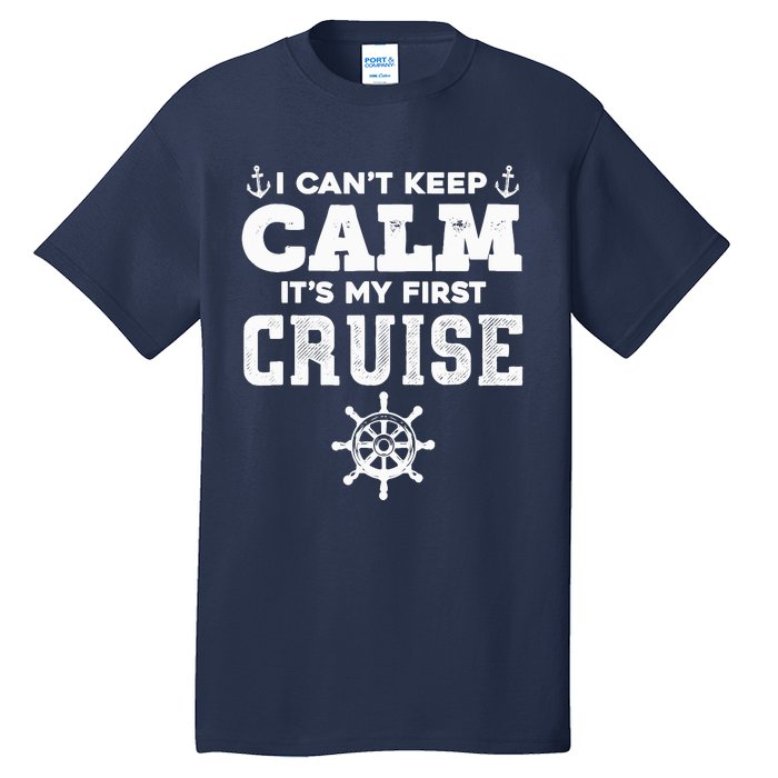 1st Cruise CanT Keep Calm ItS My First Cruise Tall T-Shirt