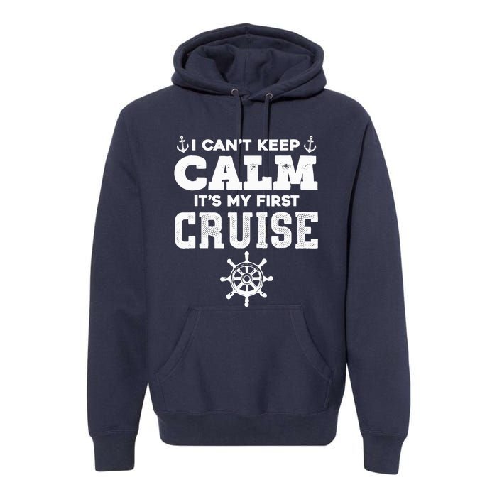 1st Cruise CanT Keep Calm ItS My First Cruise Premium Hoodie