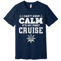 1st Cruise CanT Keep Calm ItS My First Cruise Premium T-Shirt