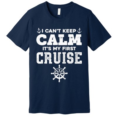 1st Cruise CanT Keep Calm ItS My First Cruise Premium T-Shirt