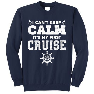 1st Cruise CanT Keep Calm ItS My First Cruise Tall Sweatshirt