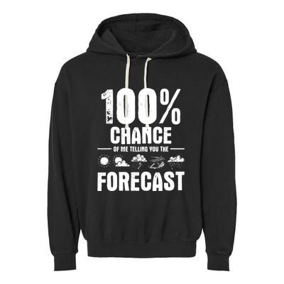 100% Chance Of Me Telling You The Forecast Meteorologist Garment-Dyed Fleece Hoodie