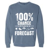 100% Chance Of Me Telling You The Forecast Meteorologist Garment-Dyed Sweatshirt