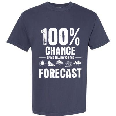 100% Chance Of Me Telling You The Forecast Meteorologist Garment-Dyed Heavyweight T-Shirt