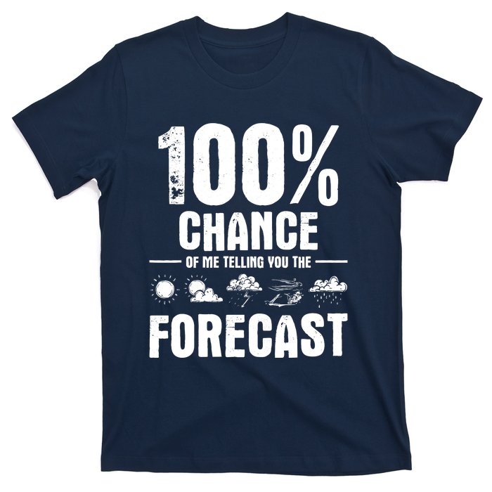 100% Chance Of Me Telling You The Forecast Meteorologist T-Shirt